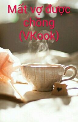 Mất vợ được chồng (VKook)