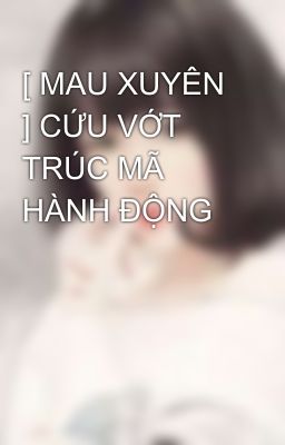 [ MAU XUYÊN ] CỨU VỚT TRÚC MÃ HÀNH ĐỘNG