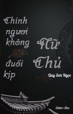 [MAU XUYÊN - Edit] Chính Ngươi Không Đuổi Kịp Nữ Chủ