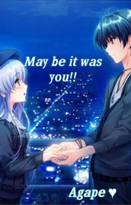 May be It was you!! 