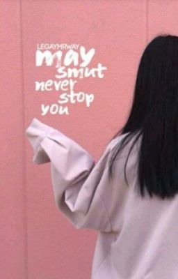 May Smut Never Stop You [REQUESTS]
