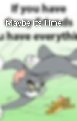 Maybe Its Time