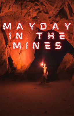 Mayday in the Mines