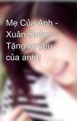 Mẹ Của Anh - Xuân Quỳnh - Tặng vợ yêu của anh !