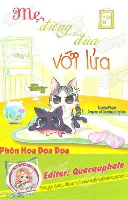 Mẹ, đừng đùa với lửa! - Phồn Hoa Đóa Đóa