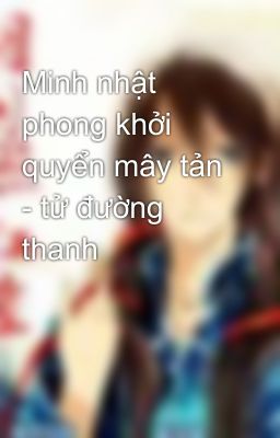 Minh nhật phong khởi quyển mây tản - tử đường thanh
