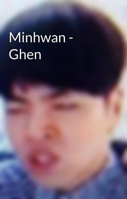 Minhwan - Ghen