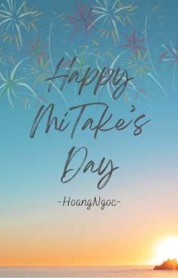 MiTake | Happy MiTake's Day