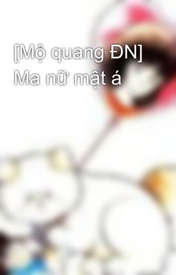 [Mộ quang ĐN] Ma nữ mật á