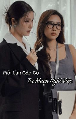 Mỗi Lần Gặp Cô, Tôi Muốn Nghỉ Việc 