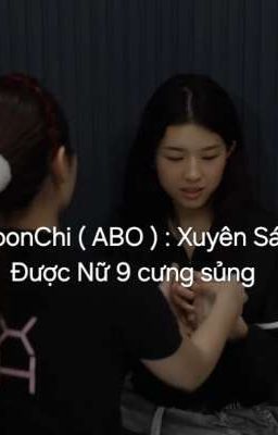 Moonchi ( ABO ) : xuyên sách được nữ 9 cưng sủng 