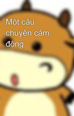 Một câu chuyện cảm động