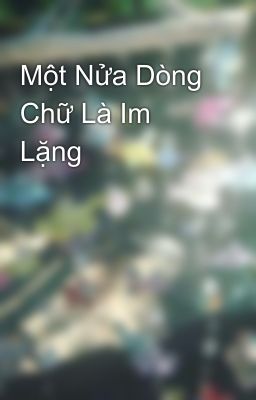 Một Nửa Dòng Chữ Là Im Lặng