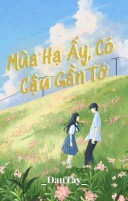 Mùa Hạ Ấy, Có Cậu Gần Tớ
