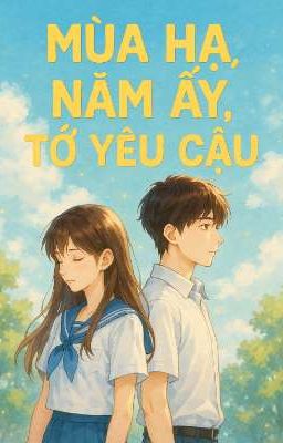 《Mùa Hạ Năm Ấy, Tớ Yêu Cậu》 zZkitty 