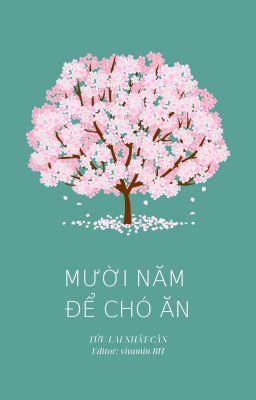 Mười năm để chó ăn - Tửu Lai Nhất Cân [vitamin BH]