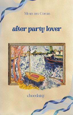 [Musée des Cœurs - 40:00] After party lover