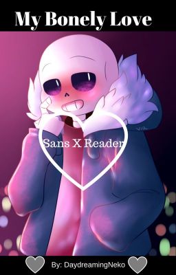 My Bonely Love (Sans X Reader)