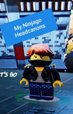 My Ninjago Headcanons