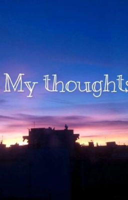 My thoughts