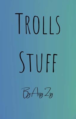 My Trolls Stuff
