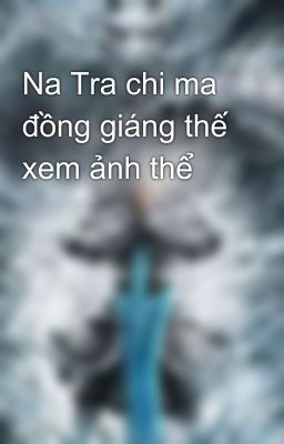 Na Tra chi ma đồng giáng thế xem ảnh thể