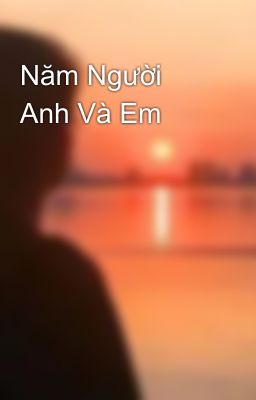 Năm Người Anh Và Em