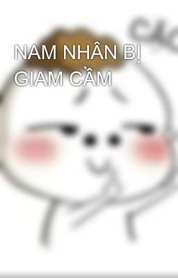 NAM NHÂN BỊ GIAM CẦM