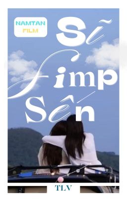 [NAMTANFILM'S SERIES] SĨ, SIMP, SẾN