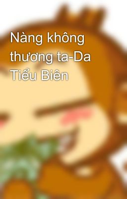 Nàng không thương ta-Da Tiểu Biên