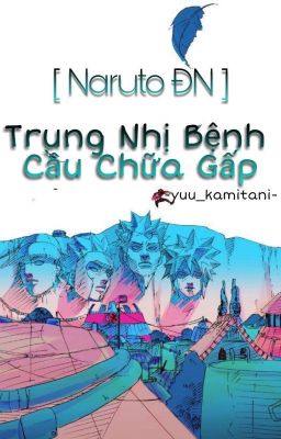 [ Naruto ĐN ] Trung Nhị Bệnh Cầu Chữa Gấp