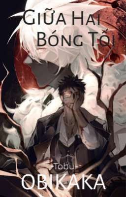 [ Naruto | Obikaka ] Giữa Hai Bóng Tối