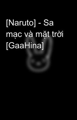 [Naruto] - Sa mạc và mặt trời [GaaHina]