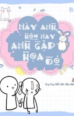 NÀY ANH HÔM NAY ANH GẶP HOẠ ĐÓ