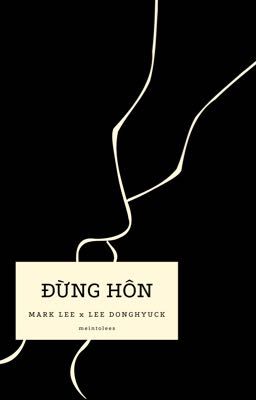 [NCT] | markhyuck | Đừng hôn