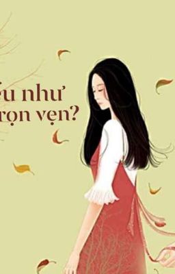 Nếu như có nếu như thì có thể trọn vẹn ?