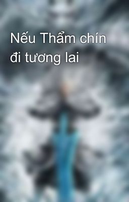 Nếu Thẩm chín đi tương lai