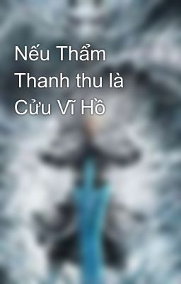 Nếu Thẩm Thanh thu là Cửu Vĩ Hồ