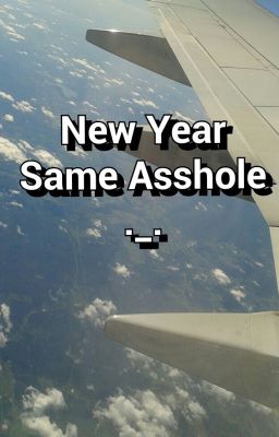 New Year, Same A*shole ._.