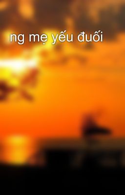 ng mẹ yếu đuối