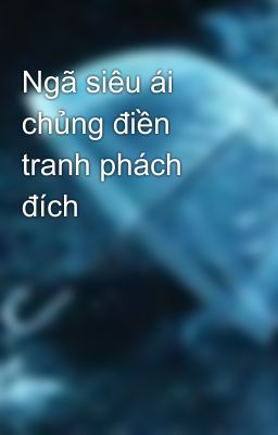 Ngã siêu ái chủng điền tranh phách đích