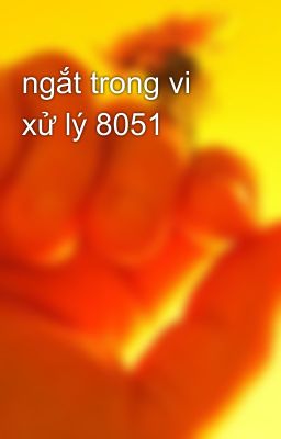 ngắt trong vi xử lý 8051