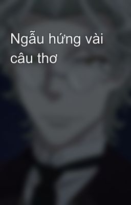 Ngẫu hứng vài câu thơ