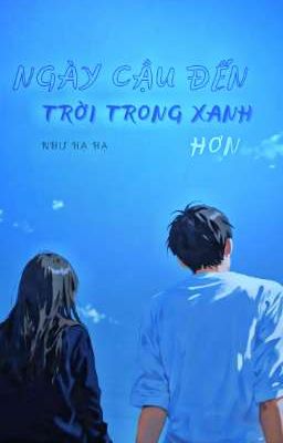 Ngày Cậu Đến Trời Trong Xanh Hơn 