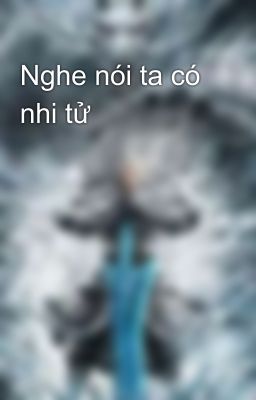 Nghe nói ta có nhi tử 