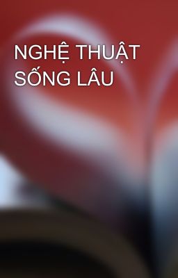 NGHỆ THUẬT SỐNG LÂU