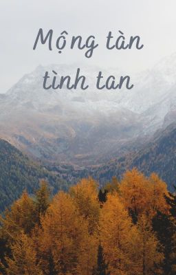 [Ngô Kiến Huy x Jun Phạm] [Longfic] Mộng tàn, tình tan