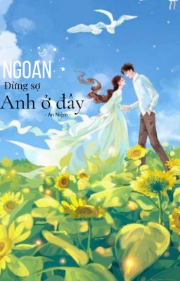 Ngoan , Đừng Sợ , Anh Ở Đây