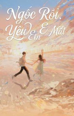 Ngốc Rồi, Yêu Em Mất