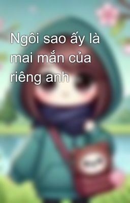 Ngôi sao ấy là mai mắn của riêng anh